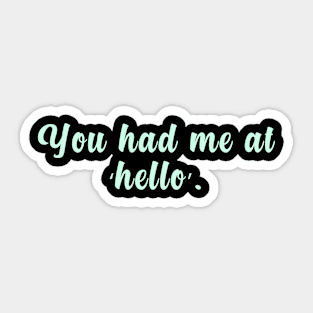 You had me at ‘hello’ Sticker